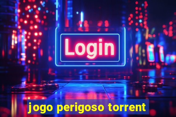 jogo perigoso torrent